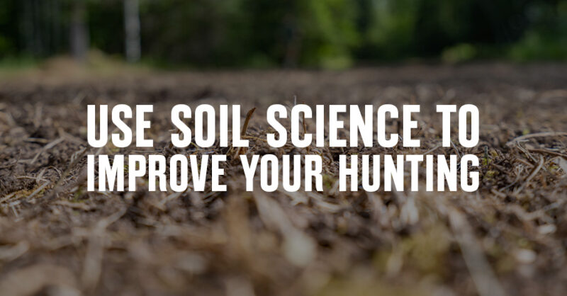 Close up of soil with "Use Soil Science to Improve Your Hunting" overlaid.
